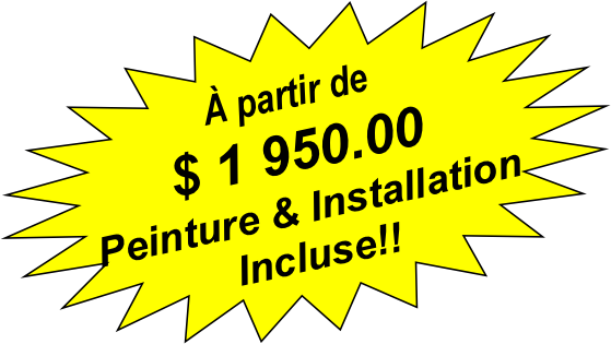 A partir de $
Peinture et Installation Incluse!