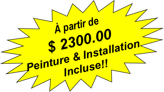 A partir de $
Peinture et Installation Incluse!