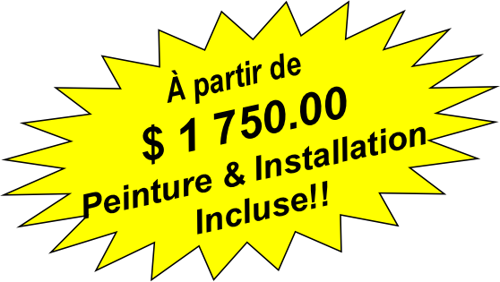 A partir de $
Peinture et Installation Incluse!